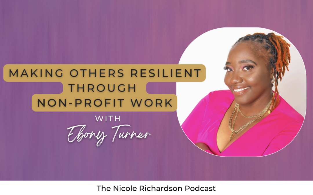 Making Others Resilient through Non-Profit Work featuring Ebony Turner